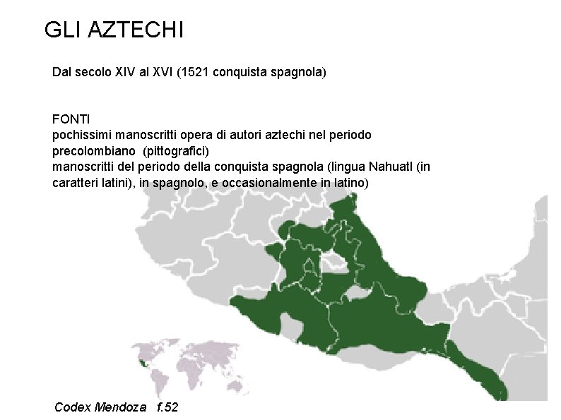 GLI AZTECHI Dal secolo XIV al XVI (1521 conquista spagnola) FONTI pochissimi manoscritti opera