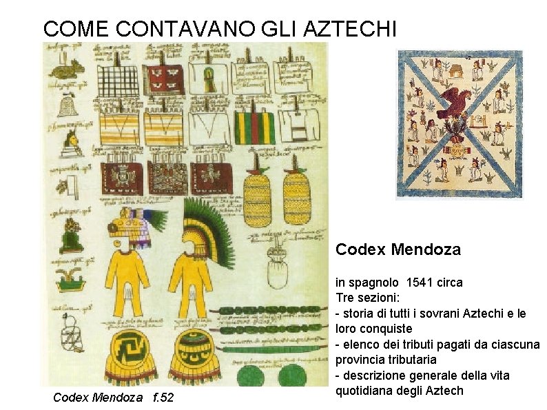 COME CONTAVANO GLI AZTECHI Codex Mendoza f. 52 in spagnolo 1541 circa Tre sezioni: