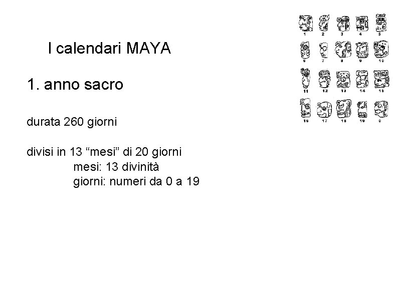I calendari MAYA 1. anno sacro durata 260 giorni divisi in 13 “mesi” di
