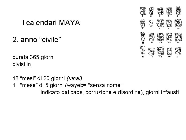 I calendari MAYA 2. anno “civile” durata 365 giorni divisi in 18 “mesi” di