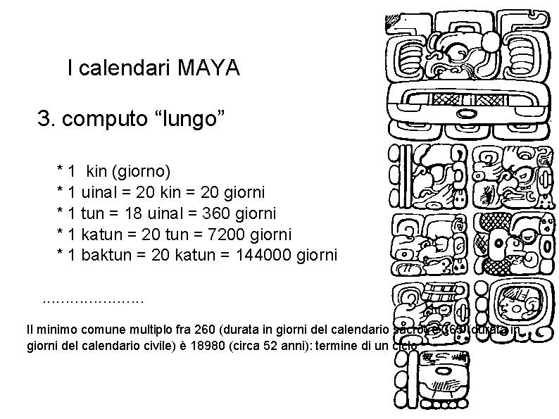 I calendari MAYA 3. computo “lungo” * 1 kin (giorno) * 1 uinal =
