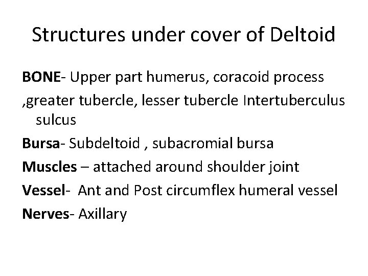 Structures under cover of Deltoid BONE- Upper part humerus, coracoid process , greater tubercle,