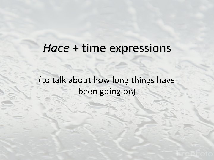 Hace + time expressions (to talk about how long things have been going on)
