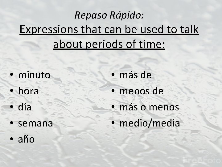 Repaso Rápido: Expressions that can be used to talk about periods of time: •