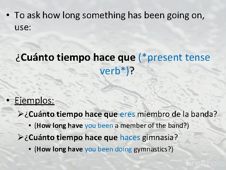  • To ask how long something has been going on, use: ¿Cuánto tiempo