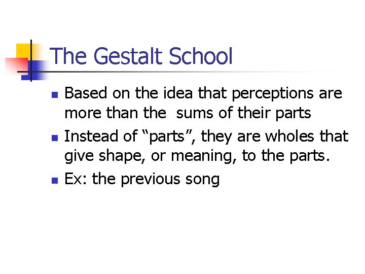 The Gestalt School n n n Based on the idea that perceptions are more