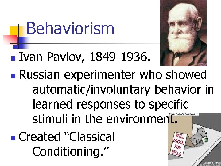 Behaviorism Ivan Pavlov, 1849 -1936. n Russian experimenter who showed automatic/involuntary behavior in learned