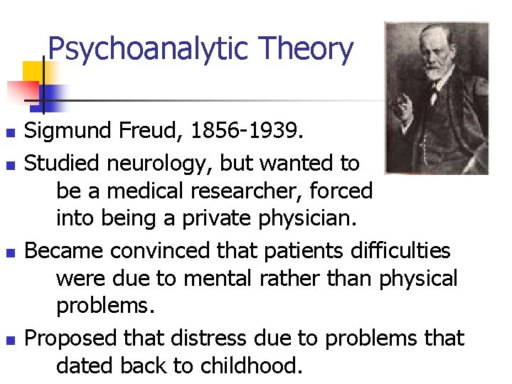 Psychoanalytic Theory n n Sigmund Freud, 1856 -1939. Studied neurology, but wanted to be