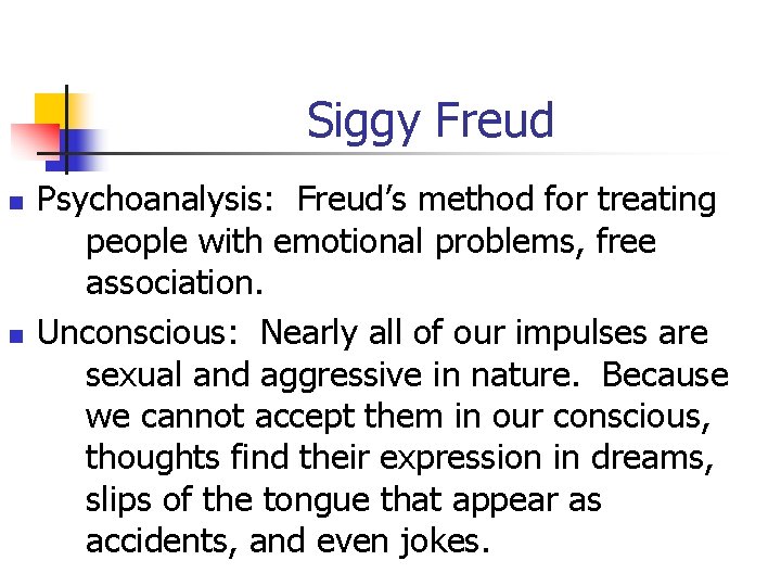 Siggy Freud n n Psychoanalysis: Freud’s method for treating people with emotional problems, free