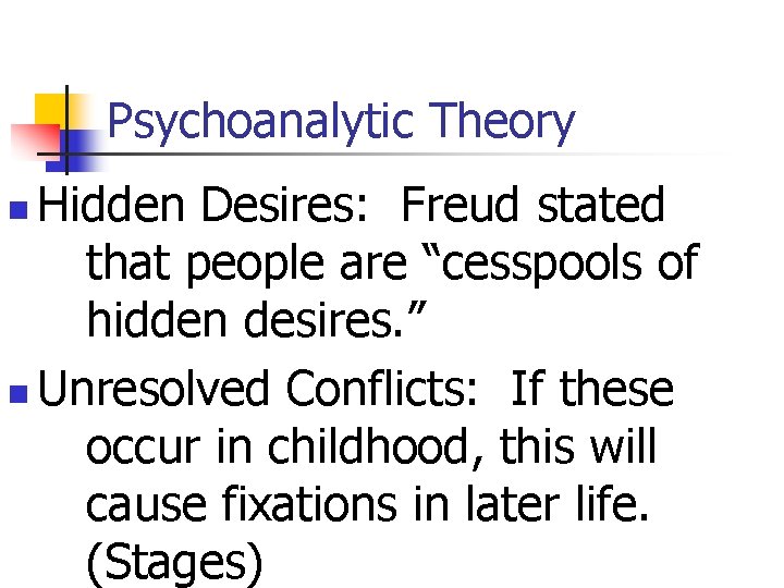 Psychoanalytic Theory Hidden Desires: Freud stated that people are “cesspools of hidden desires. ”