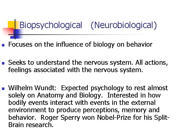 Biopsychological (Neurobiological) n n n Focuses on the influence of biology on behavior Seeks