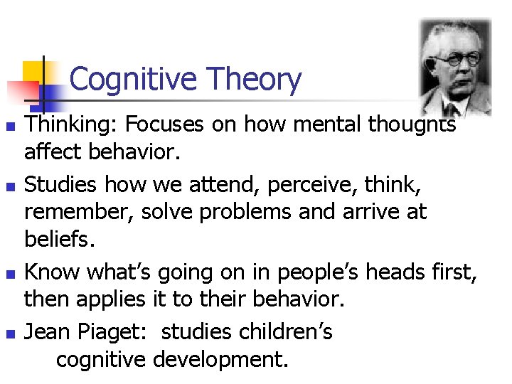 Cognitive Theory n n Thinking: Focuses on how mental thoughts affect behavior. Studies how