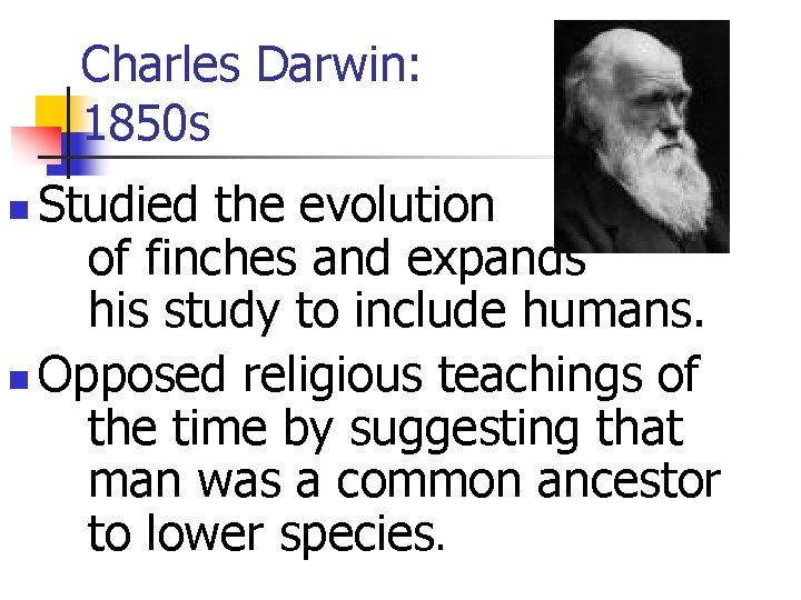 Charles Darwin: 1850 s Studied the evolution of finches and expands his study to