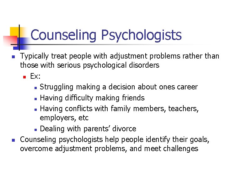 Counseling Psychologists n n Typically treat people with adjustment problems rather than those with