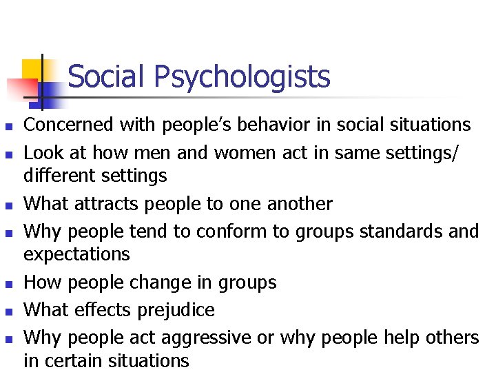 Social Psychologists n n n n Concerned with people’s behavior in social situations Look