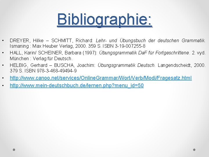 Bibliographie: • • • DREYER, Hilke – SCHMITT, Richard: Lehr- und Übungsbuch der deutschen