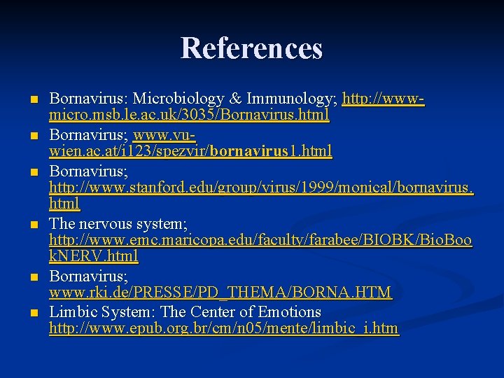 References n n n Bornavirus: Microbiology & Immunology; http: //wwwmicro. msb. le. ac. uk/3035/Bornavirus.