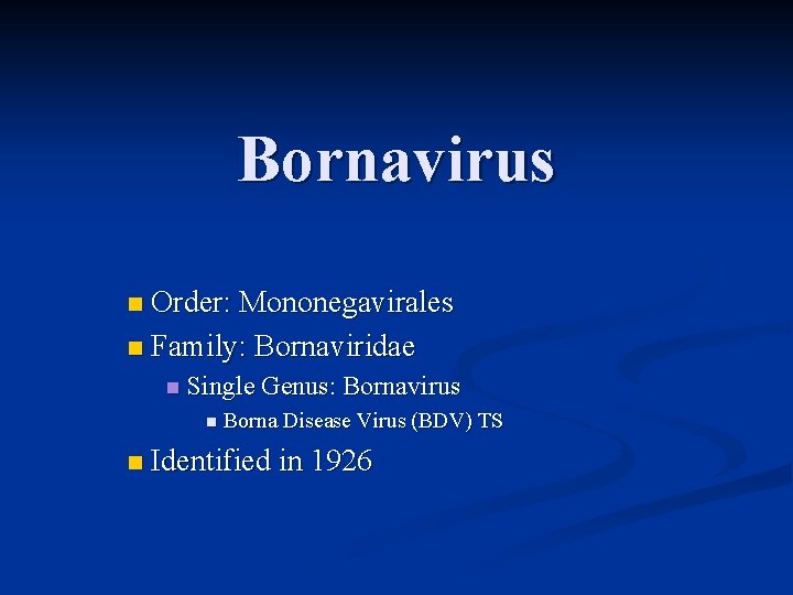 Bornavirus Order: Mononegavirales n Family: Bornaviridae n n Single Genus: Bornavirus n n Borna