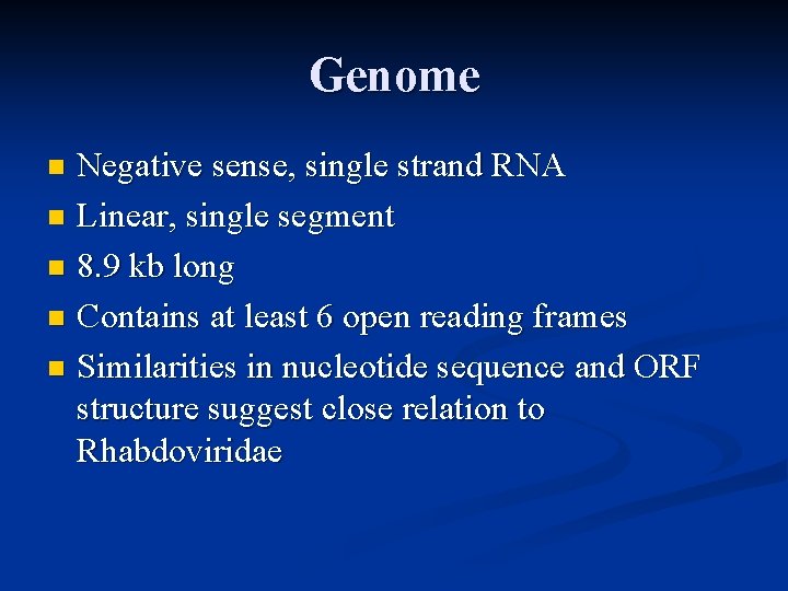 Genome Negative sense, single strand RNA n Linear, single segment n 8. 9 kb