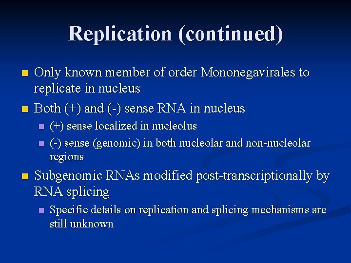 Replication (continued) n n Only known member of order Mononegavirales to replicate in nucleus