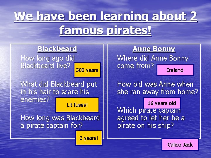 We have been learning about 2 famous pirates! Blackbeard How long ago did Blackbeard