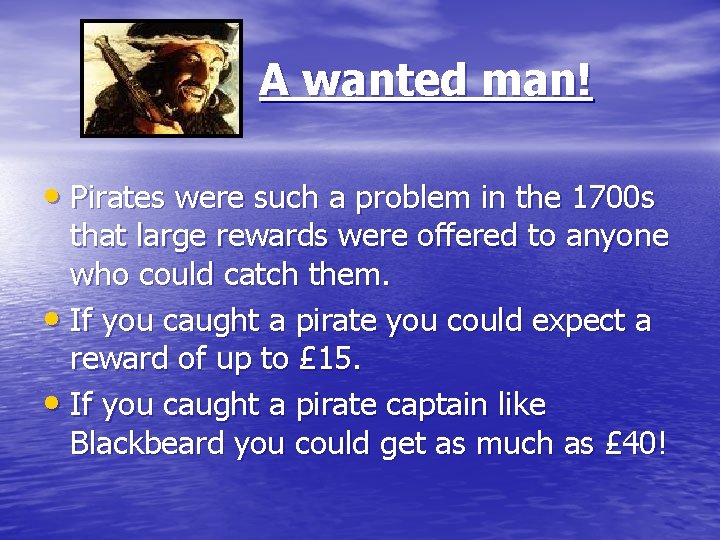 A wanted man! • Pirates were such a problem in the 1700 s that