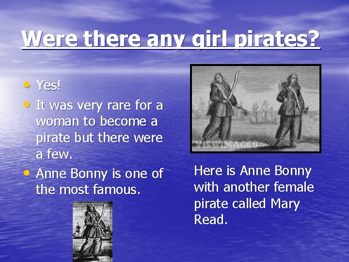 Were there any girl pirates? • Yes! • It was very rare for a