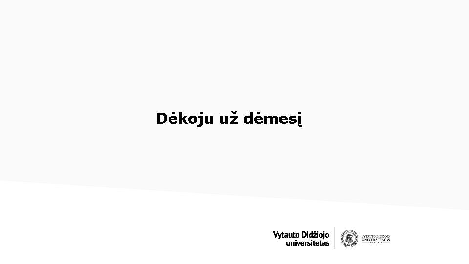  Dėkoju už dėmesį 