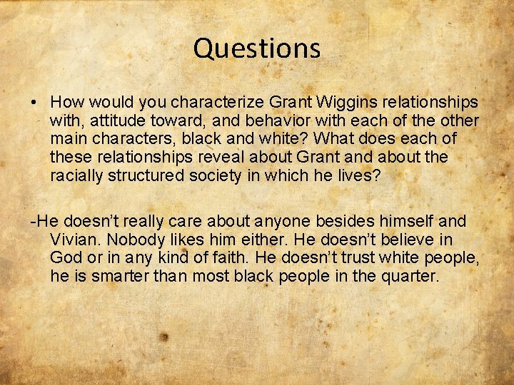 Questions • How would you characterize Grant Wiggins relationships with, attitude toward, and behavior