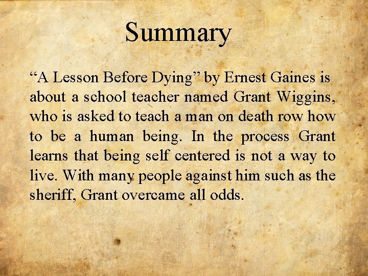 Summary “A Lesson Before Dying” by Ernest Gaines is about a school teacher named