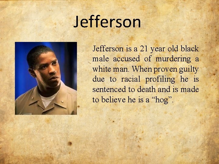 Jefferson is a 21 year old black male accused of murdering a white man.