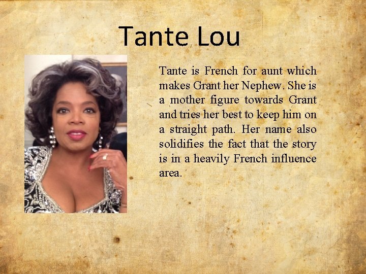 Tante Lou Tante is French for aunt which makes Grant her Nephew. She is