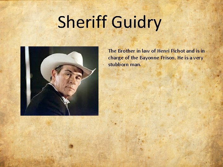 Sheriff Guidry The Brother in law of Henri Pichot and is in charge of