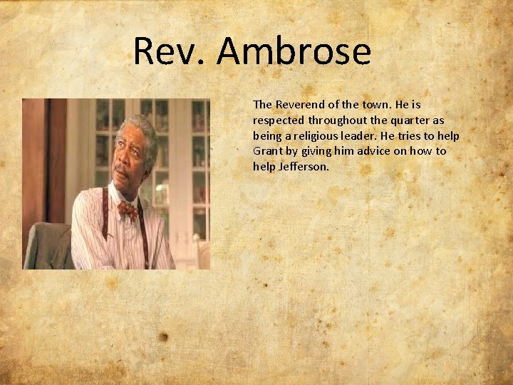Rev. Ambrose The Reverend of the town. He is respected throughout the quarter as