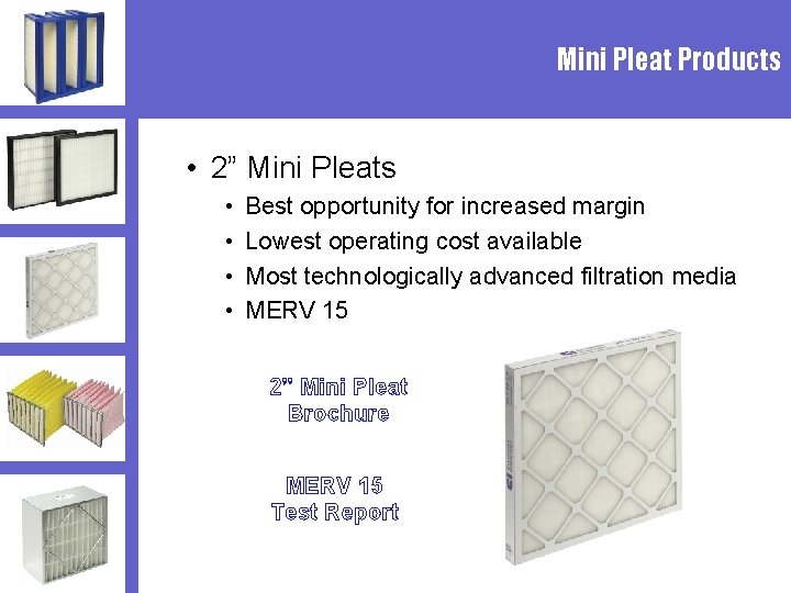 Mini Pleat Products • 2” Mini Pleats • • Best opportunity for increased margin