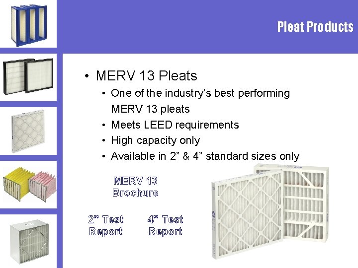 Pleat Products • MERV 13 Pleats • One of the industry’s best performing MERV