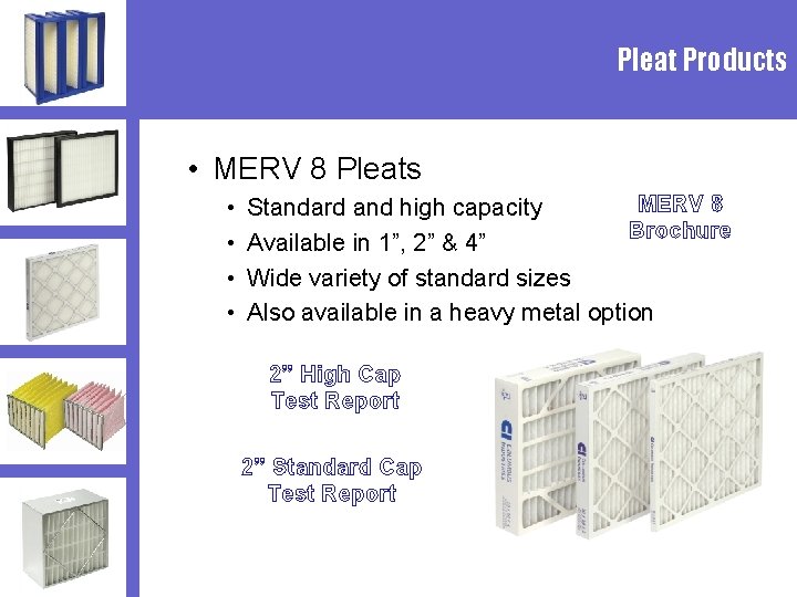 Pleat Products • MERV 8 Pleats • • MERV 8 Standard and high capacity