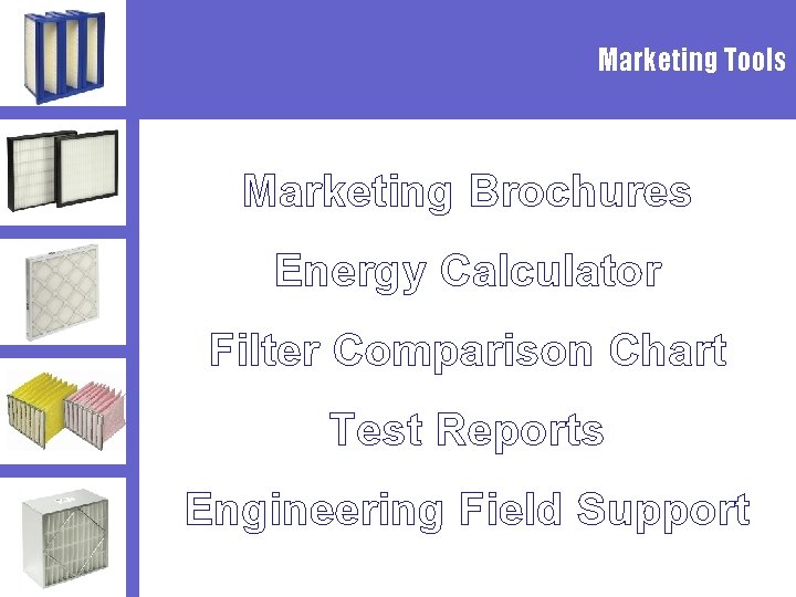 Marketing Tools Marketing Brochures Energy Calculator Filter Comparison Chart Test Reports Engineering Field Support