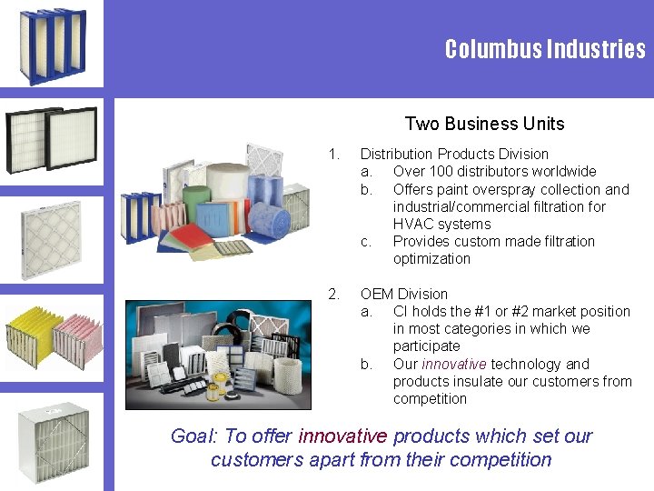 Columbus Industries Two Business Units 1. Distribution Products Division a. Over 100 distributors worldwide