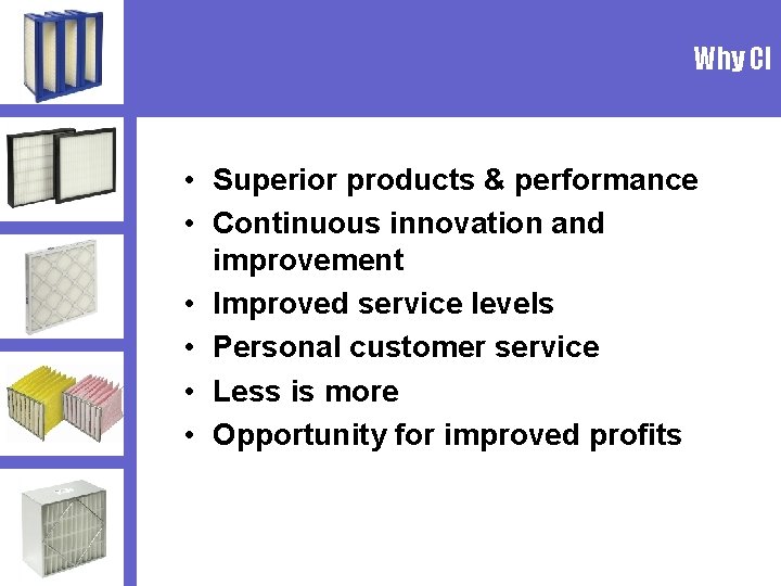 Why CI • Superior products & performance • Continuous innovation and improvement • Improved