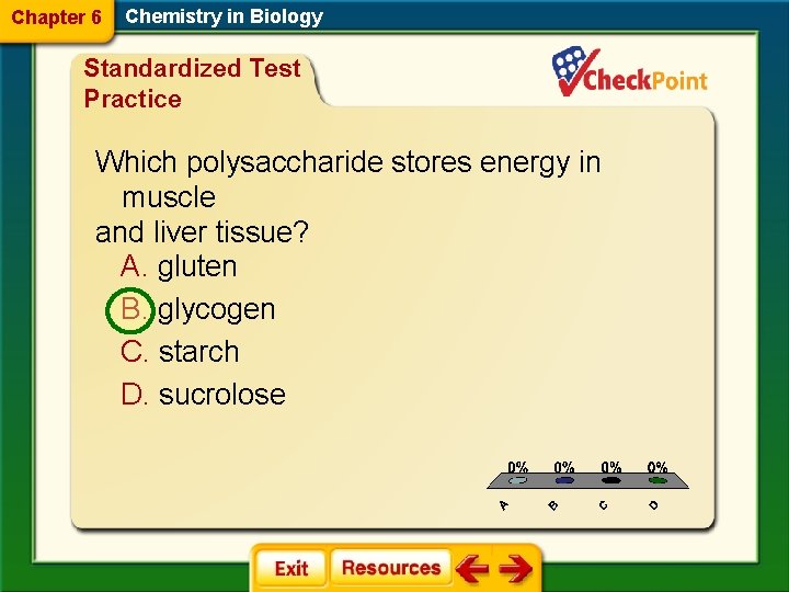 Chapter 6 Chemistry in Biology Standardized Test Practice Which polysaccharide stores energy in muscle