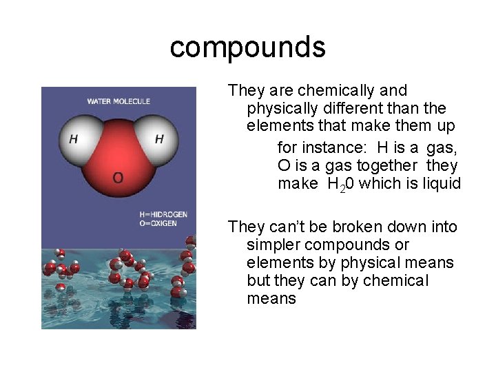 compounds They are chemically and physically different than the elements that make them up