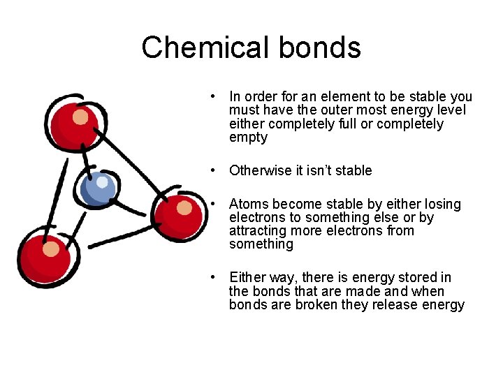 Chemical bonds • In order for an element to be stable you must have