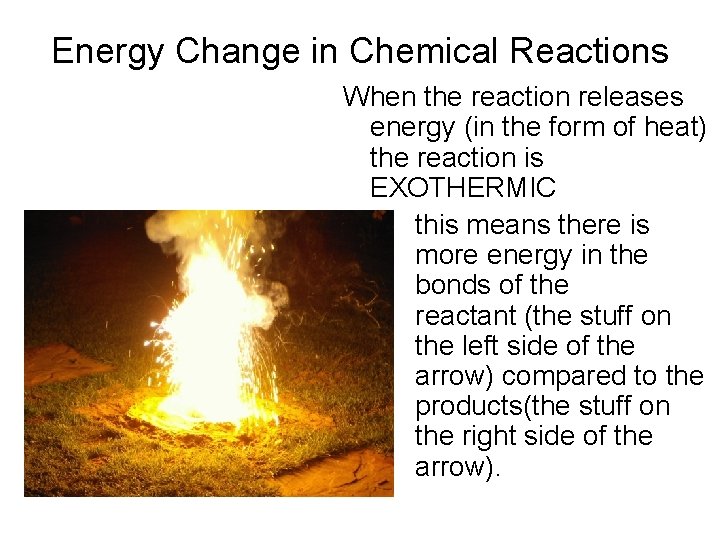 Energy Change in Chemical Reactions When the reaction releases energy (in the form of
