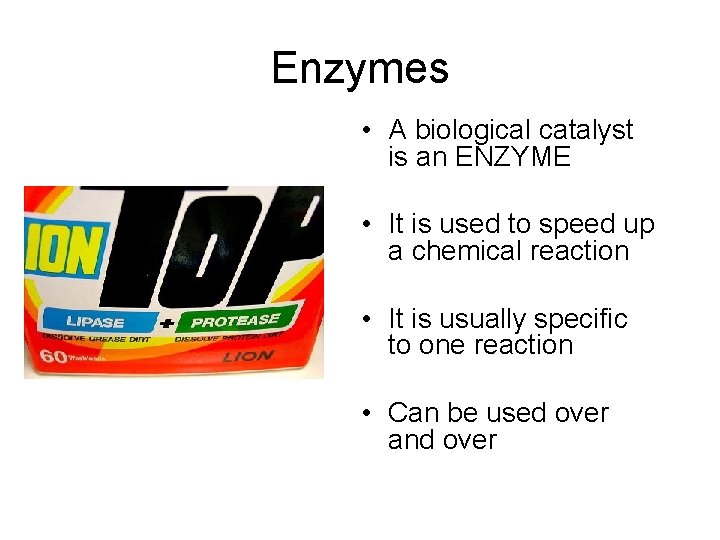 Enzymes • A biological catalyst is an ENZYME • It is used to speed