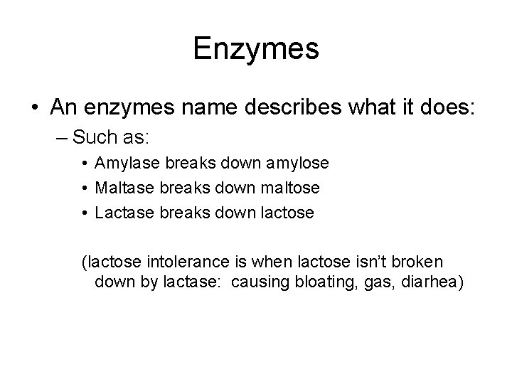 Enzymes • An enzymes name describes what it does: – Such as: • Amylase