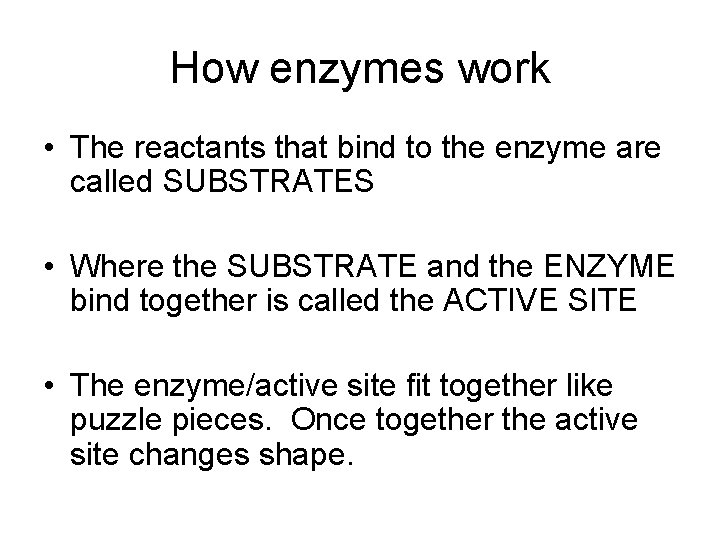 How enzymes work • The reactants that bind to the enzyme are called SUBSTRATES