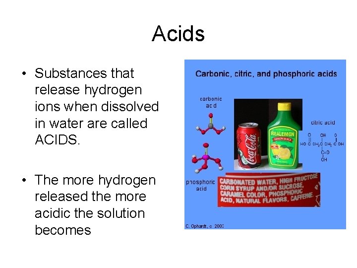Acids • Substances that release hydrogen ions when dissolved in water are called ACIDS.
