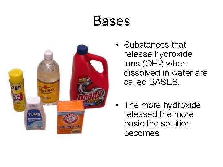 Bases • Substances that release hydroxide ions (OH-) when dissolved in water are called