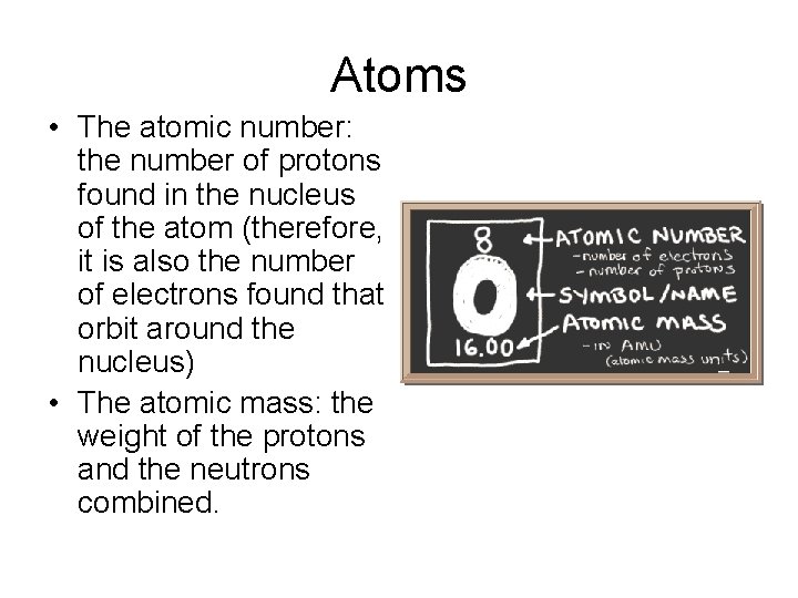 Atoms • The atomic number: the number of protons found in the nucleus of